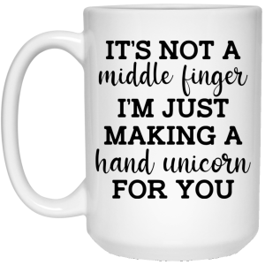 It’s Not a Middle Finger I’m just Making a Hand Unicorn for You Mug