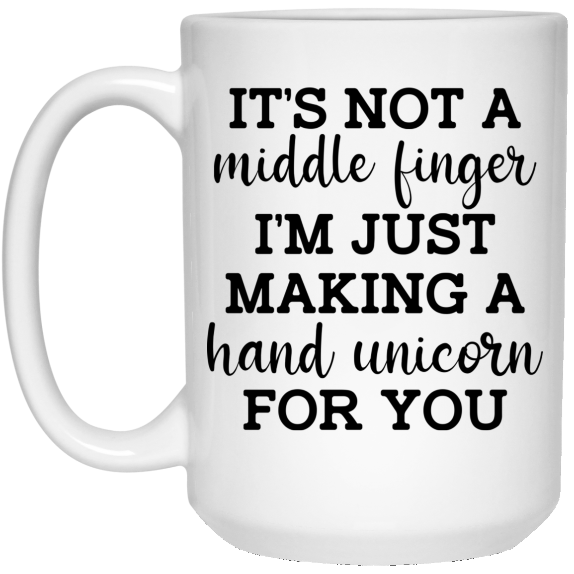 It's Not a Middle Finger I'm just Making a Hand Unicorn for You Mug It's Not a Middle Finger I'm just Making a Hand Unicorn for You Mug