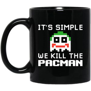 It’s Simple We Kill The Pacman Joker Mug