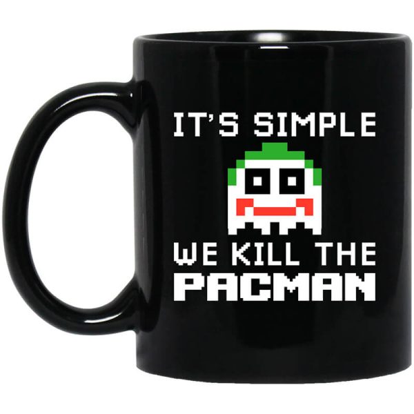 It’s Simple We Kill The Pacman Joker Mug