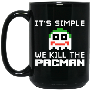 It’s Simple We Kill The Pacman Joker Mug