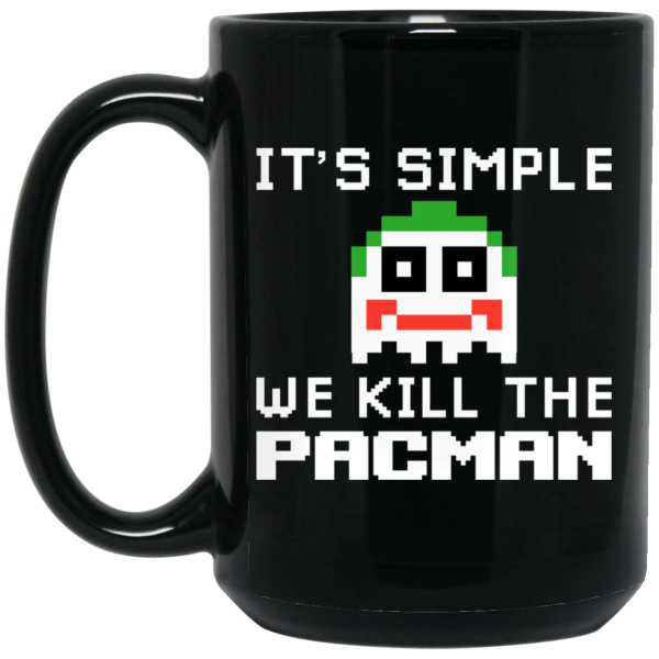 It’s Simple We Kill The Pacman Joker Mug