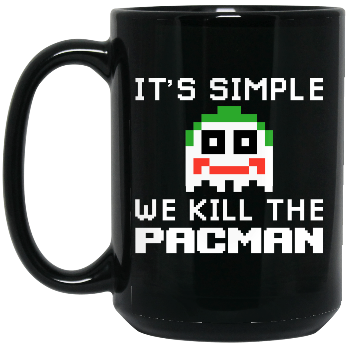 It's Simple We Kill The Pacman Joker Mug It's Simple We Kill The Pacman Joker Mug