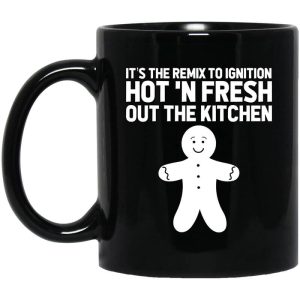 It’s The Remix To Ignition Hot ‘N Fresh Out The Kitchen R. Kelly Mug