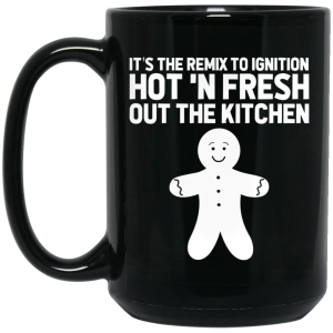 It’s The Remix To Ignition Hot ‘N Fresh Out The Kitchen R. Kelly Mug