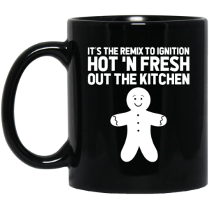 Its The Remix To Ignition Hot N Fresh Out The Kitchen R Kelly Mug 3