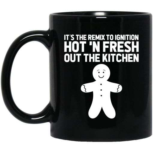 It's The Remix To Ignition Hot 'N Fresh Out The Kitchen R. Kelly Mug It's The Remix To Ignition Hot 'N Fresh Out The Kitchen R. Kelly Mug