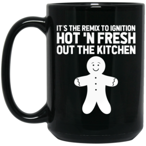 Its The Remix To Ignition Hot N Fresh Out The Kitchen R Kelly Mug 4
