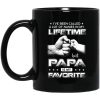 I’ve Been Called A Lot Of Names In My Lifetime But Papa Is My Favorite Mug