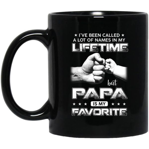 I’ve Been Called A Lot Of Names In My Lifetime But Papa Is My Favorite Mug