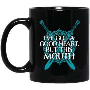 I’ve Got A Good Heart But This Mouth Shield Maiden Viking Mug