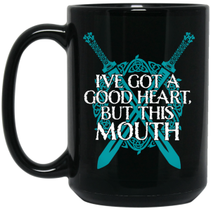 I’ve Got A Good Heart But This Mouth Shield Maiden Viking Mug