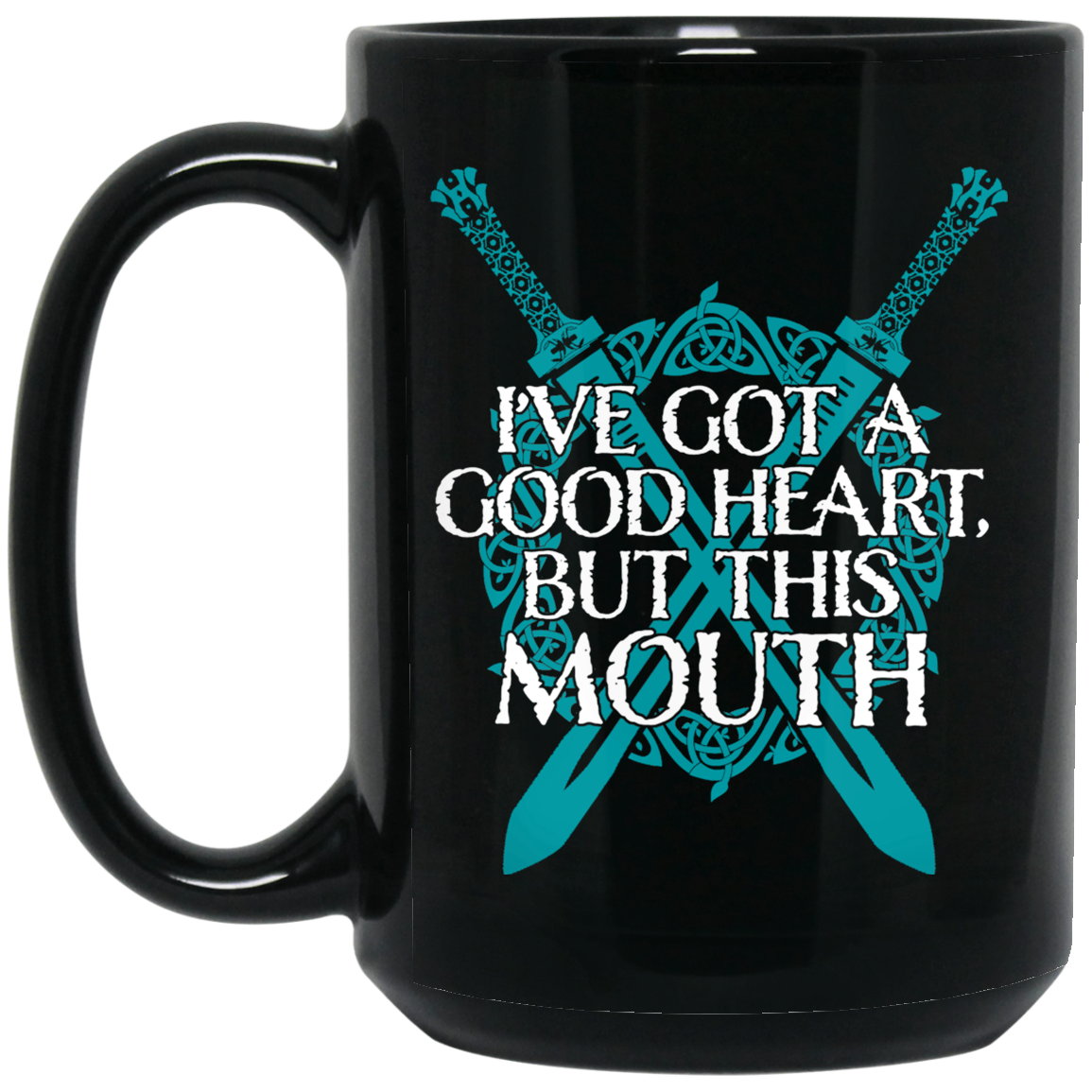 I've Got A Good Heart But This Mouth Shield Maiden Viking Mug I've Got A Good Heart But This Mouth Shield Maiden Viking Mug