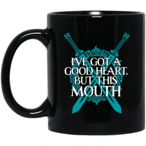 Ive Got A Good Heart But This Mouth Shield Maiden Viking Mug 3