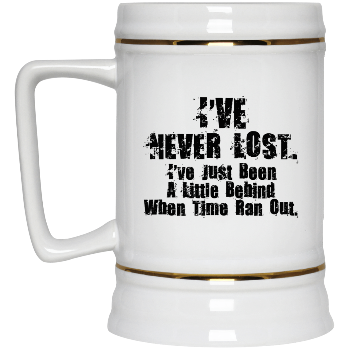 I've Never Lost I've Just Been A Little Behind When Time Ran Out Mug I've Never Lost I've Just Been A Little Behind When Time Ran Out Mug