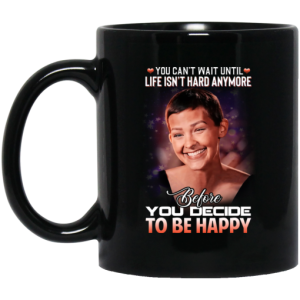 Jane Marczewski Nightbirde You Cant Wait Until Life Isnt Hard Anymore Before You Decide To Be Happy Mug 3