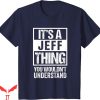 Jeff Hardy T-Shirt Its A Thing You Wouldnt Understand