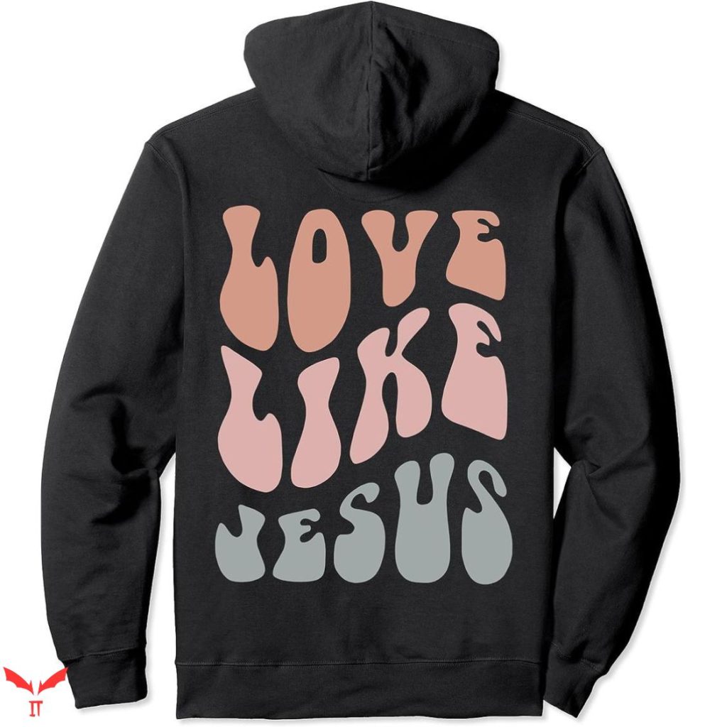Jesus Loves You Hoodie God Christian Words