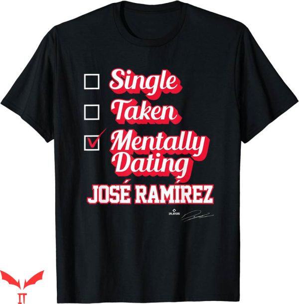 Jose Ramirez T-shirt Single Taken Mentally Dating Jose Ramirez