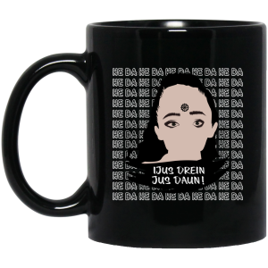 Jus Drein Jus Daun He Da He Da He Da Mug
