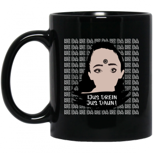 Jus Drein Jus Daun He Da He Da He Da Mug 3