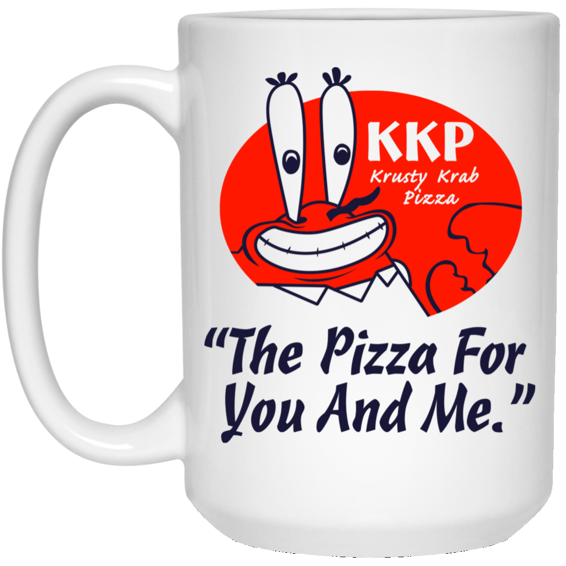 KKP Krusty Krab Pizza The Pizza For You And Me Mug KKP Krusty Krab Pizza The Pizza For You And Me Mug