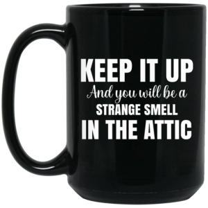 Keep It Up And You Will Be A Strange Smell In The Attic Mug 3