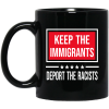 Keep The Immigrants Deport The Racists Mug