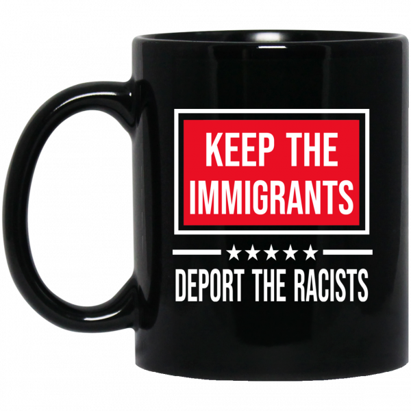 Keep The Immigrants Deport The Racists Mug Keep The Immigrants Deport The Racists Mug