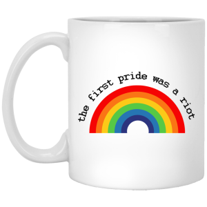 LGBT The First Pride Was A Riot White Mug