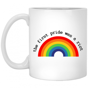 LGBT The First Pride Was A Riot White Mug 5
