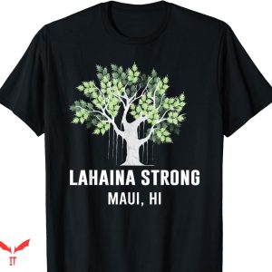 Lahaina Strong T-shirt Maui Hawaii Old Banyan Tree