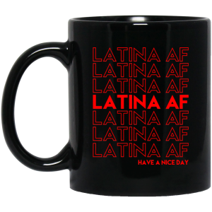 Latina AF Have A Nice Day Black Mug