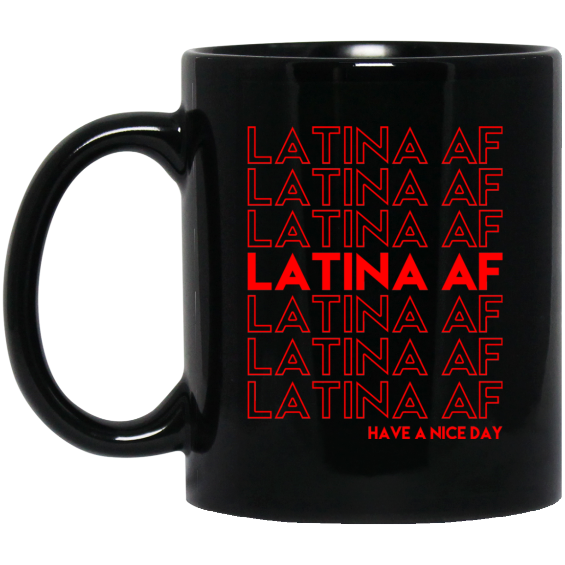 Latina AF Have A Nice Day Black Mug Latina AF Have A Nice Day Black Mug