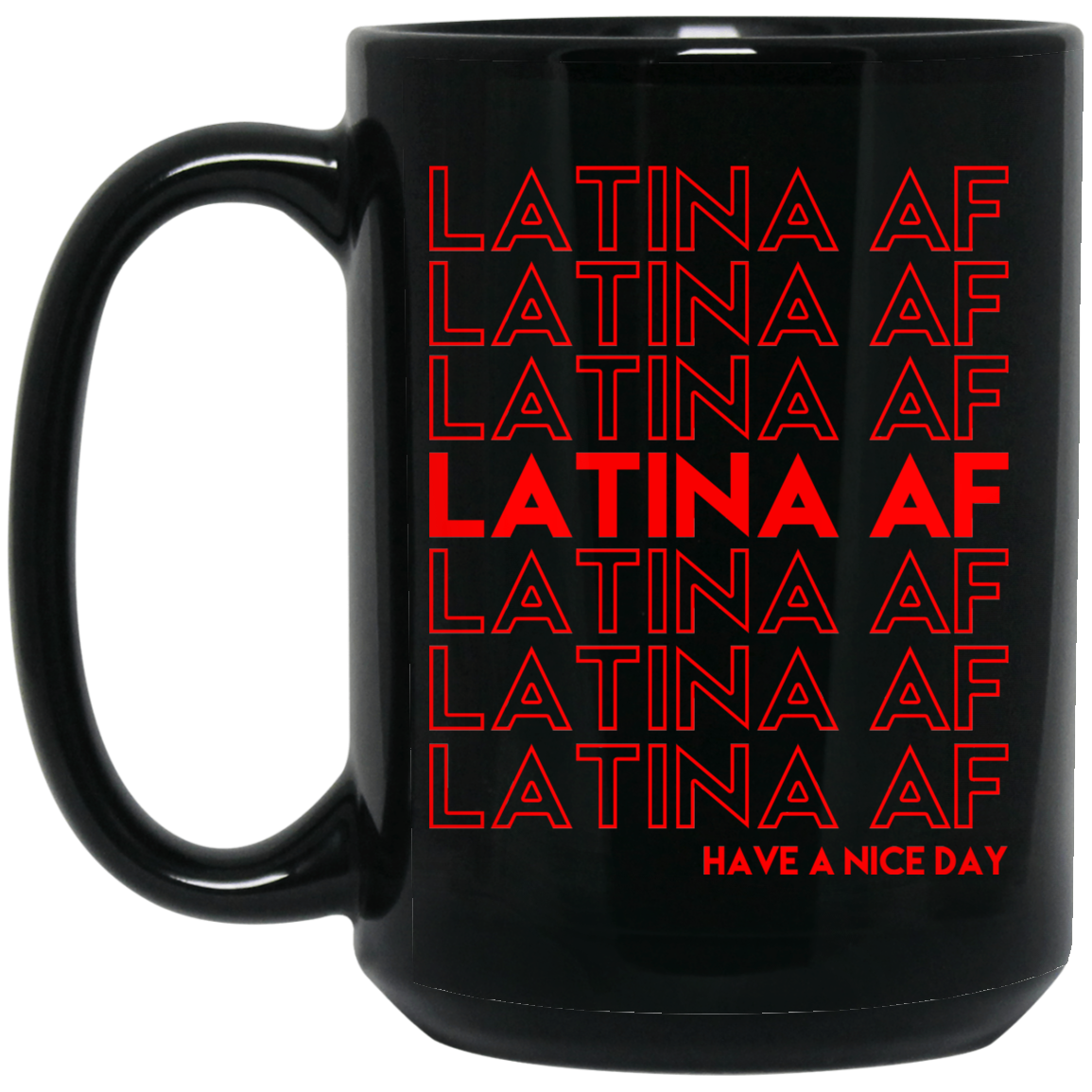Latina AF Have A Nice Day Black Mug Latina AF Have A Nice Day Black Mug