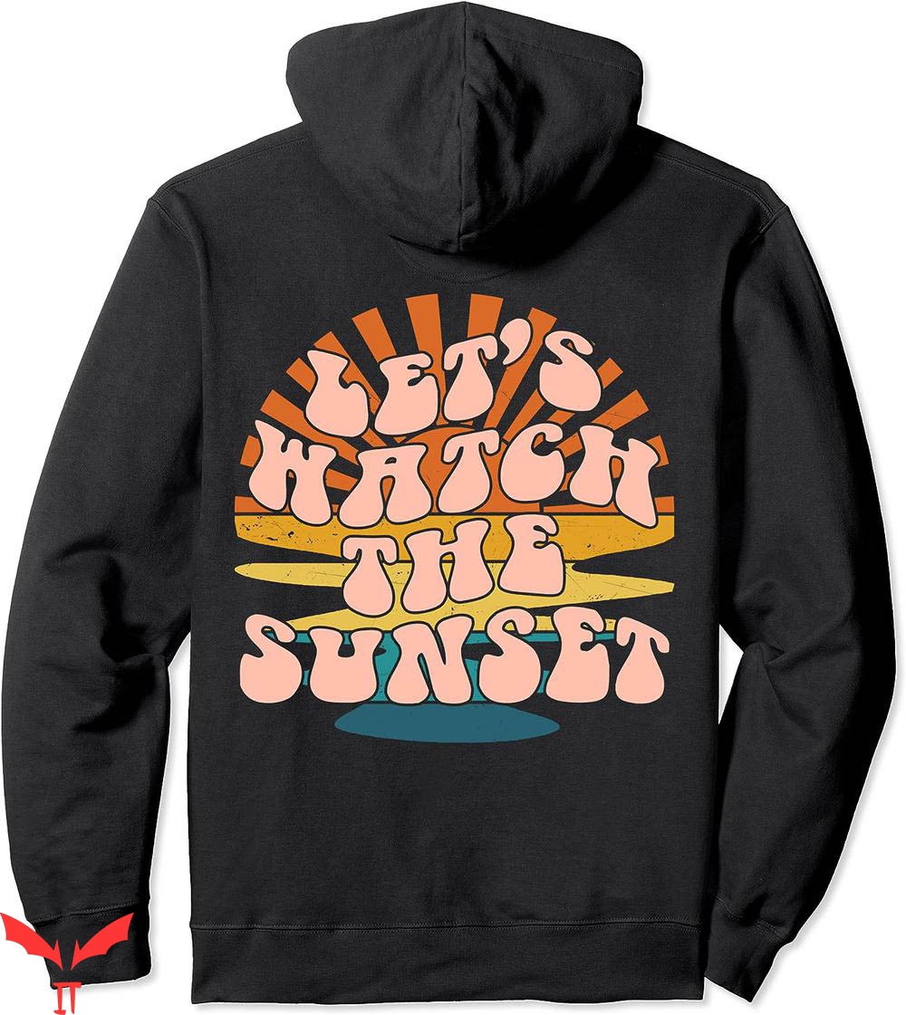 Let's Watch The Sunset Hoodie Watch The Sunset Funny Saying Let's Watch The Sunset Hoodie Watch The Sunset Funny Saying