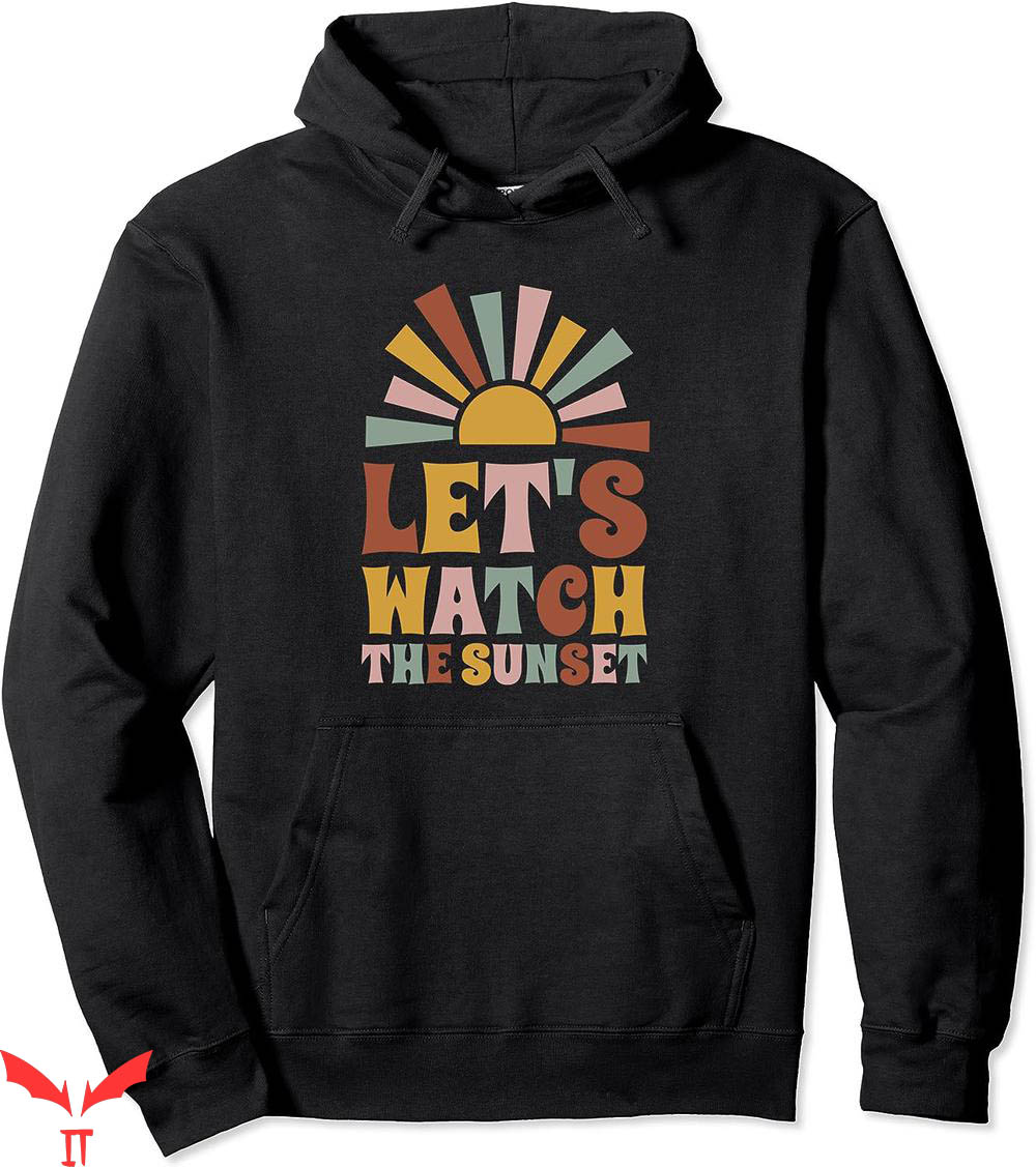 Let's Watch The Sunset Hoodie Let's Watch The Sunset Hoodie