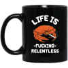 Life Is Fucking Relentless Mug
