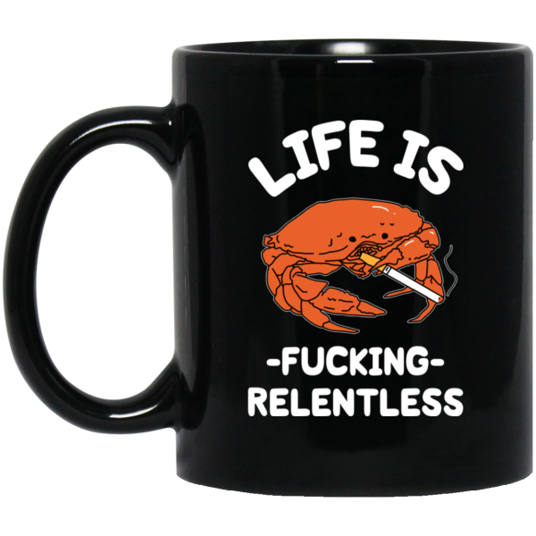 Life Is Fucking Relentless Mug