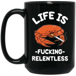 Life Is Fucking Relentless Mug