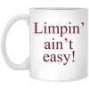 Limpin’ Ain’t Easy Mug