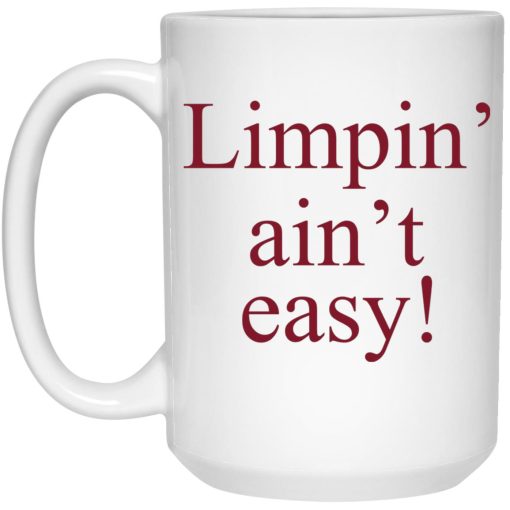 Limpin’ Ain't Easy Mug Limpin’ Ain't Easy Mug