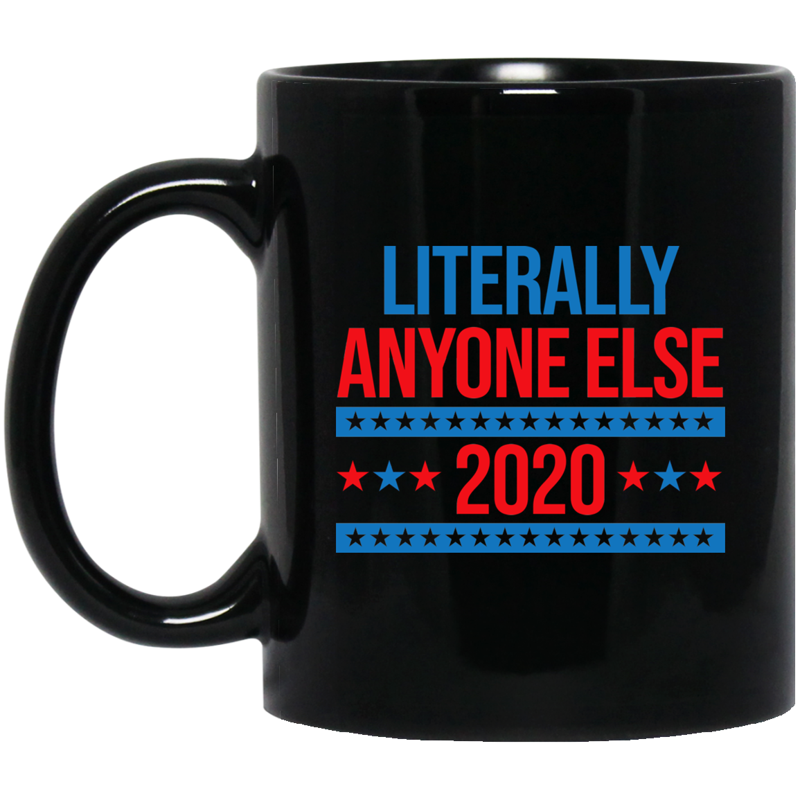 Literally Anyone Else 2020 Presidential Election Joke Mug Literally Anyone Else 2020 Presidential Election Joke Mug