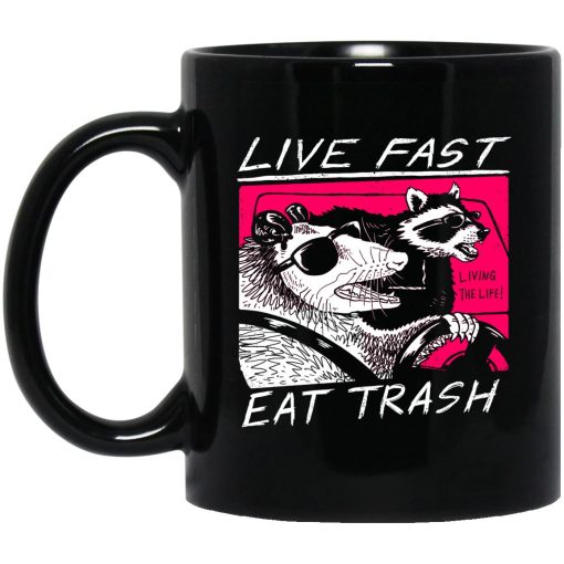 Live Fast Eat Trash Living The Life Mug Live Fast Eat Trash Living The Life Mug