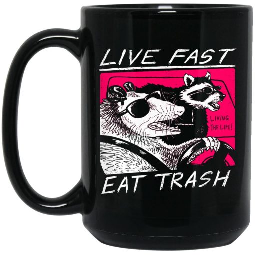 Live Fast Eat Trash Living The Life Mug Live Fast Eat Trash Living The Life Mug