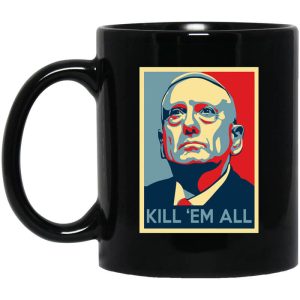 Mad Dog James Mattis Kill ‘Em All Mug