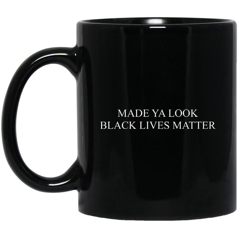 Made Ya Look Black Lives Matter Mug Made Ya Look Black Lives Matter Mug