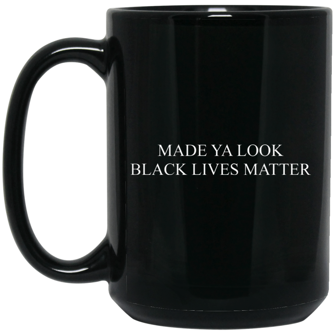 Made Ya Look Black Lives Matter Mug Made Ya Look Black Lives Matter Mug
