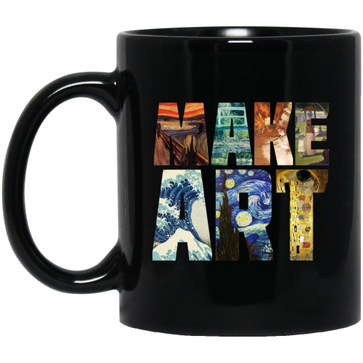 Make Art - Funny Artist Artistic Humor Painting Cool Mug Make Art - Funny Artist Artistic Humor Painting Cool Mug