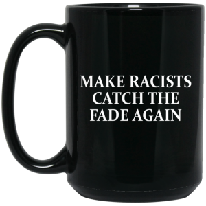 Make Racists Catch The Fade Again Mug